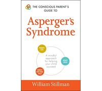 The Conscious Parent's Guide to Asperger's Syndrome: A mindfull approach for helping your child succeed: A Mindful Approach for Helping Your Child Succeed (Conscious Parenting Relationship Series)