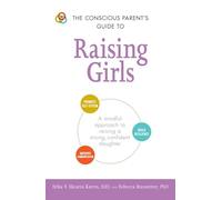 The Conscious Parent's Guide to Raising Girls: A mindful approach to raising a strong, confident daughter Promote self-esteem Build resilience ... (Conscious Parenting Relationship Series)