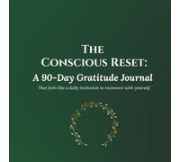 The Conscious Reset: A 90-Day Gratitude Journal ~: A self-guided three month workbook for the daily practice of self-reflection and affirmations, to ... well-being, and live a more intentional life.