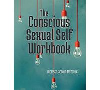 The Conscious Sexual Self Workbook