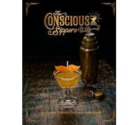 The Conscious Sippers Club: A mixologist guide to bio-hacking and alcohol free cocktails