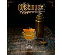 The Conscious Sippers Club: A mixologist guide to bio-hacking and alcohol free cocktails