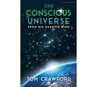The Conscious Universe: From Big Bang to Mind