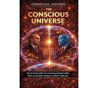 The Conscious Universe (The Complementary Mind Saga)