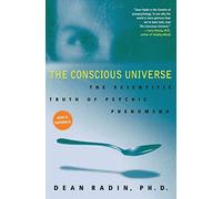 The Conscious Universe: The Scientific Truth of Psychic Phenomena