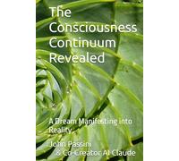 The Consciousness Continuum Revealed: A Dream Manifesting into Reality