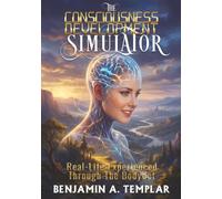 The Consciousness Development Simulator: Real-Life Experienced Through The BodySet