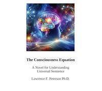 The Consciousness Equation: A Novel for Understanding Universal Sentience