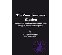 The Consciousness Illusion: Breaking the Myth of Consciousness from Biology to Artificial Intelligence