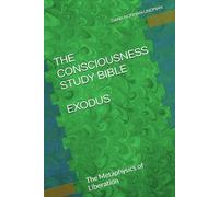 THE CONSCIOUSNESS STUDY BIBLE: EXODUS: The Metaphysics of Liberation