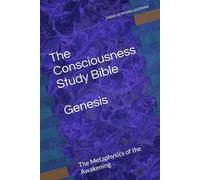 The Consciousness Study Bible: Genesis: The Metaphysics of the Awakening