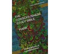 THE CONSCIOUSNESS STUDY BIBLE: MARK: The Metaphysics of Immediate Action