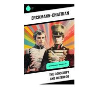 The Conscript and Waterloo: Historical Novels - Napoleonic Era: An Ordinary Soldier's Anti-War Journey Through the 1813 Campaign and the Hundred Days