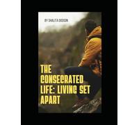 The Consecrated LIfe: Living a life set apart (Kingdom Wellness Series)