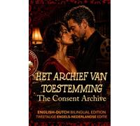 The Consent Archive: Het Archief Van Toestemming - A Bilingual English-Dutch Story for Advanced Learners (C1) (Spicy Bilingual Stories - Your Language Teacher NEVER Taught You This...)