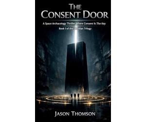 The Consent Door: A Space Archaeology Thriller Where Consent Is the Key