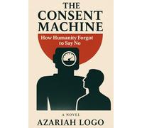The Consent Machine: How Humanity Forgot to Say No