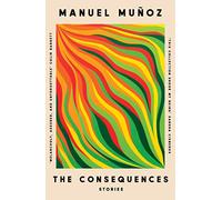 The Consequences: 'Melancholy, assured, and unforgettable' - Colin Barrett: Stories