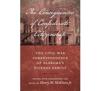 The Consequences of Confederate Citizenship: The Civil War Correspondence of Alabama's Pickens Family (Conflicting Worlds: New Dimensions of the American Civil War)