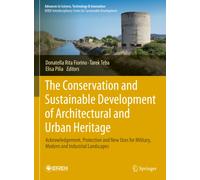 The Conservation and Sustainable Development of Architectural and Urban Heritage : Acknowledgement, Protection and New Uses for Military, Modern and Industrial Landscapes