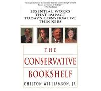The Conservative Bookshelf: Essential Works That Impact Today's Conservative Thinkers
