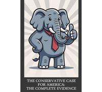 The Conservative Case for America: The Complete Evidence