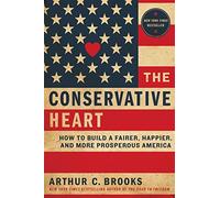 The Conservative Heart: How to Build a Fairer, Happier, and More Prosperous America