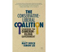 The Conservative-Liberal Coalition: Examining the Cameron-Clegg Government