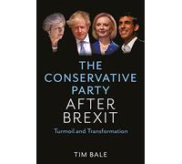 The Conservative Party After Brexit: Turmoil and Transformation