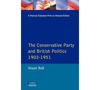 The Conservative Party and British Politics 1902 - 1951 (Seminar Studies In History)