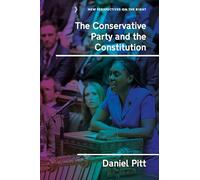 The Conservative Party and the constitution: Policies, paradigms and silence: 21 (New Perspectives on the Right)