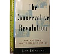 The Conservative Revolution: The Movement That Remade America
