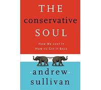 The Conservative Soul: How We Lost It, How to Get It Back