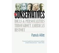 The Conservatives: Ideas and Personalities Throughout American History