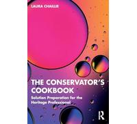The Conservator's Cookbook: Solution Preparation for the Heritage Professional
