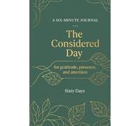The Considered Day: A Six-Minute Journal for Gratitude, Presence, and Attention