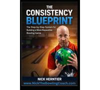 The Consistency Blueprint: The Workbook: A Practical System for Building a More Repeatable Bowling Game