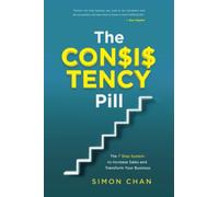 The Consistency Pill: The 7 Step System to Increase Sales and Transform Your Business