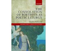 The Consolation of Boethius as Poetic Liturgy (Oxford Early Christian Studies)