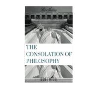 The Consolation of Philosophy by Boethius: The Consolation of Philosophy by Boethius