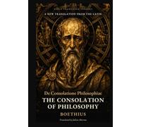 The Consolation of Philosophy: Written in a Death Cell: Fortune, Happiness, Fate & Free Will - A New Translation from the Latin (Newly Translated Classics)