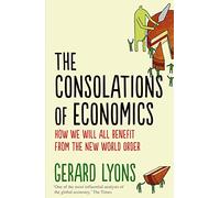 The Consolations of Economics: How We Will All Benefit from the New World Order