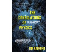 The Consolations of Physics: Why the Wonders of the Universe Can Make You Happy
