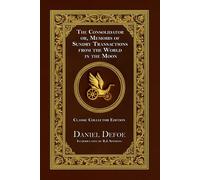 The Consolidator: Or, Memoirs of Sundry Transactions from the World in the Moon - Classic Collector Edition (Annotated)