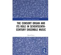 The Consort Organ and its Role in Seventeenth-Century Ensemble Music