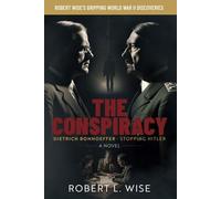 The Conspiracy: Dietrich Bonhoeffer -- Stopping Hitler (Robert Wise's Gripping WWII Discoveries)