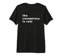 The Conspiracy is Real Premium T-Shirt