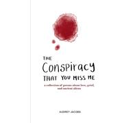 The Conspiracy That You Miss Me-poems about love, grief, and ancient aliens
