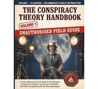 The Conspiracy Theory Handbook: A Funny Satirical Survival Guide to 42 Dystopian Government Projects, Occult Secret Societies and Other Conspiracies for the Next Apocalypse