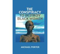 The Conspiracy to Destroy Black Women
